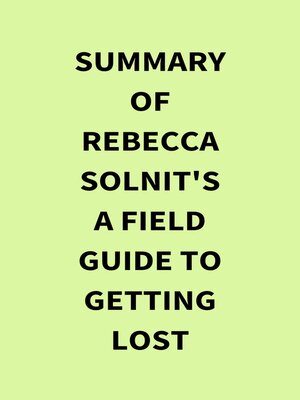 cover image of Summary of Rebecca Solnit's a Field Guide to Getting Lost